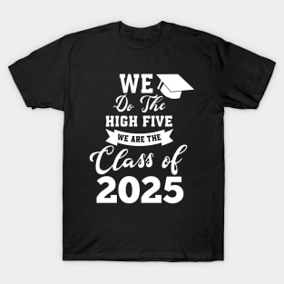 We do the high five we are the class of 2025 graduate T-Shirt